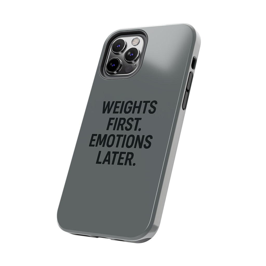 Weights First. Emotions Later. Tough Phone Case