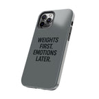 Weights First. Emotions Later. Tough Phone Case