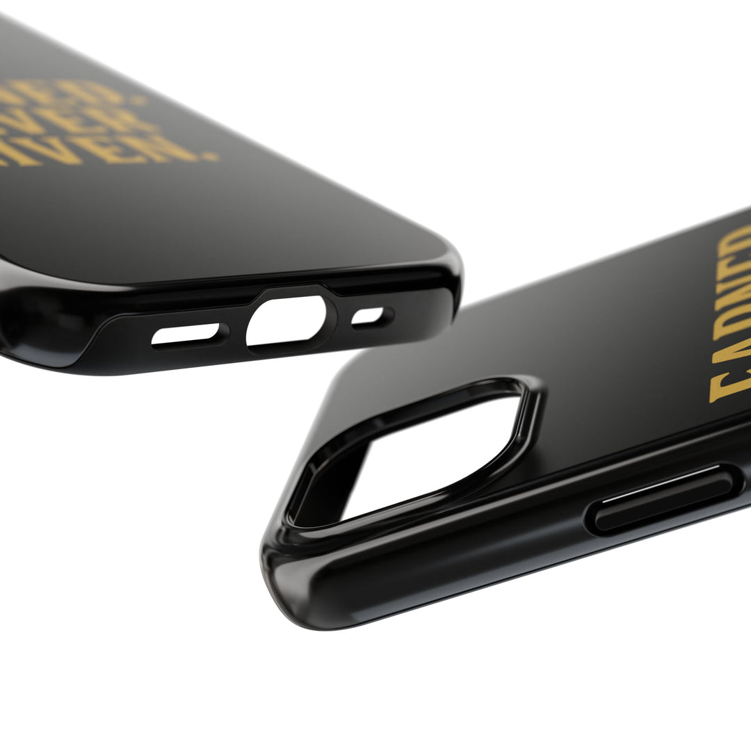 Earned. Never Given. Tough Phone Case