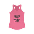 Weights first emotions later Women's Racerback Tank