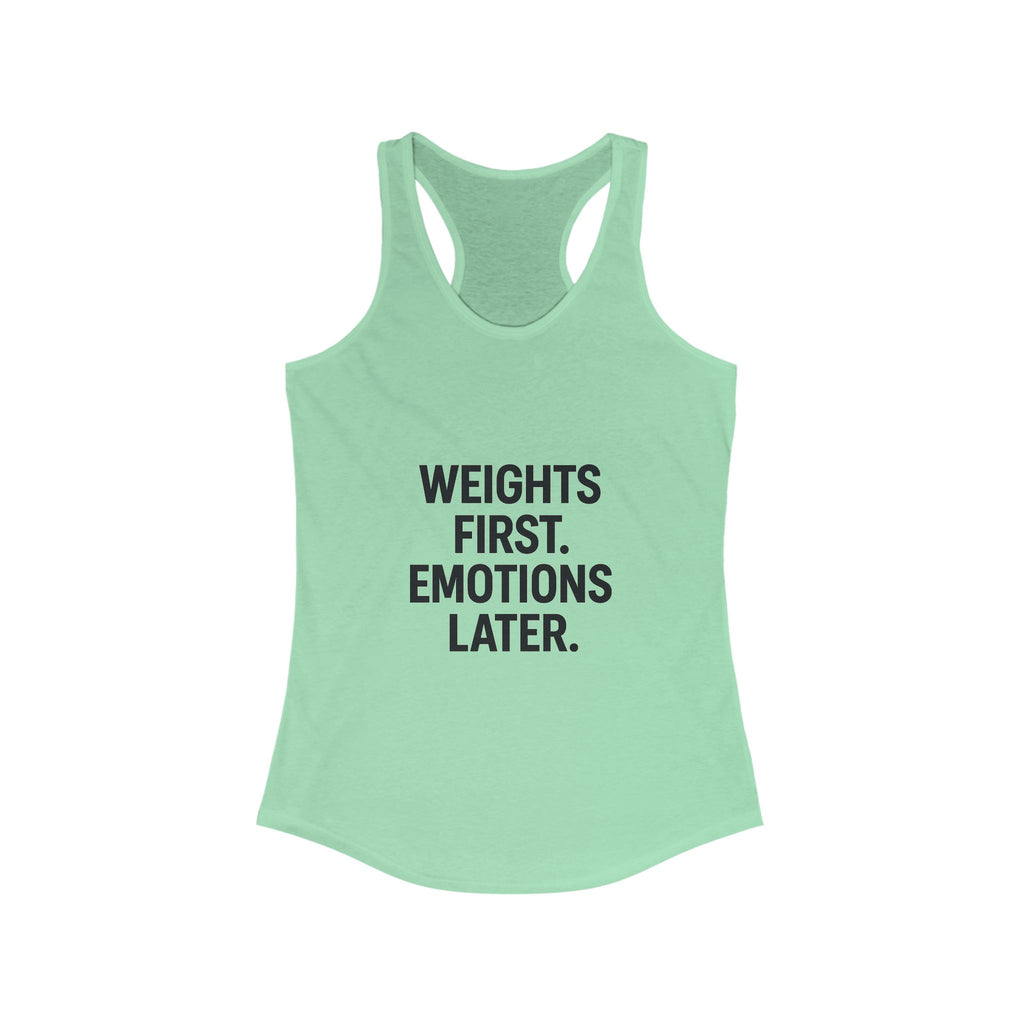 Weights first emotions later Women's Racerback Tank