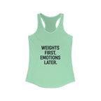 Weights first emotions later Women's Racerback Tank
