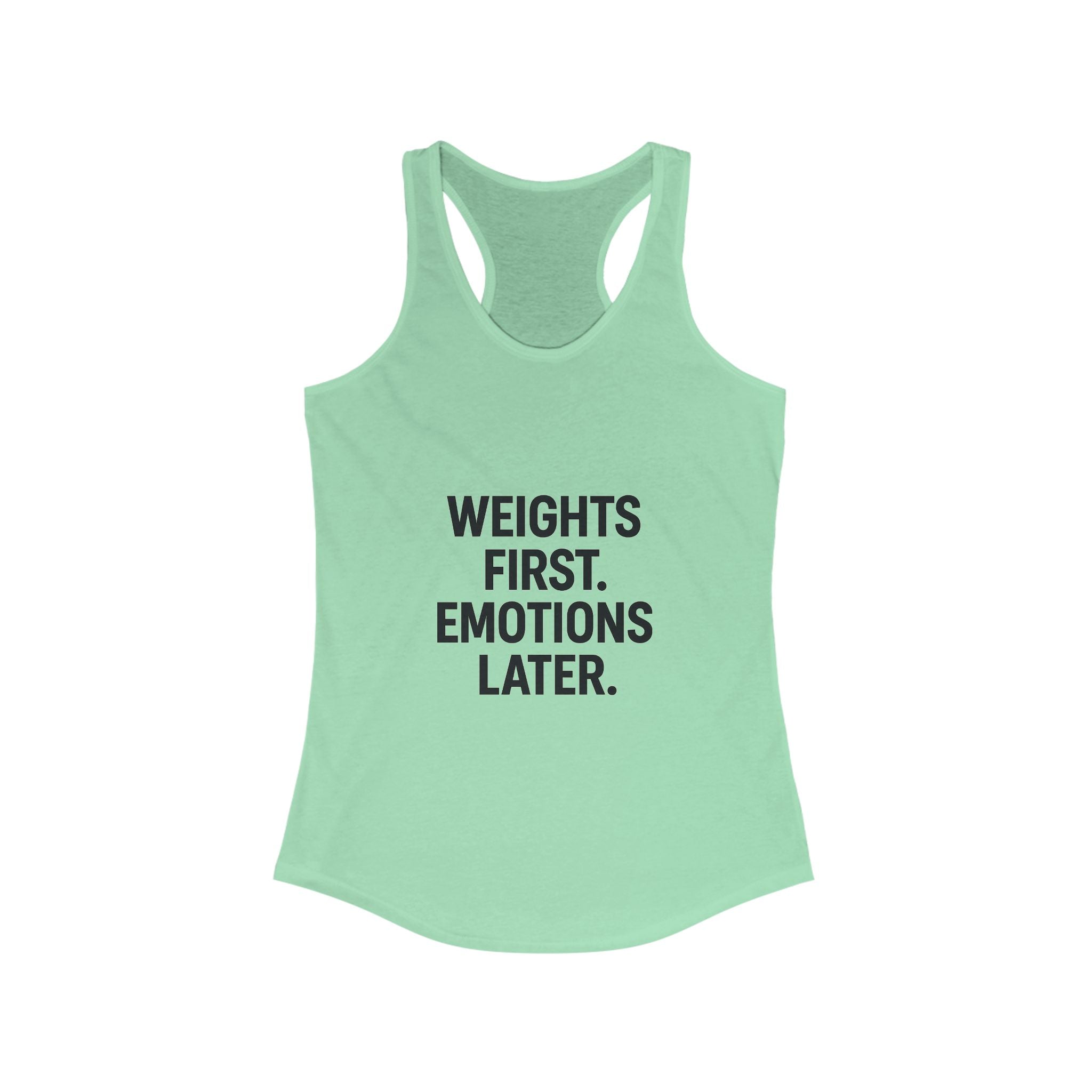 Weights first emotions later Women's Racerback Tank