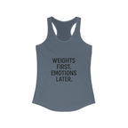 Weights first emotions later Women's Racerback Tank