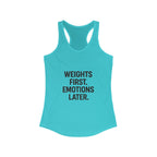 Weights first emotions later Women's Racerback Tank