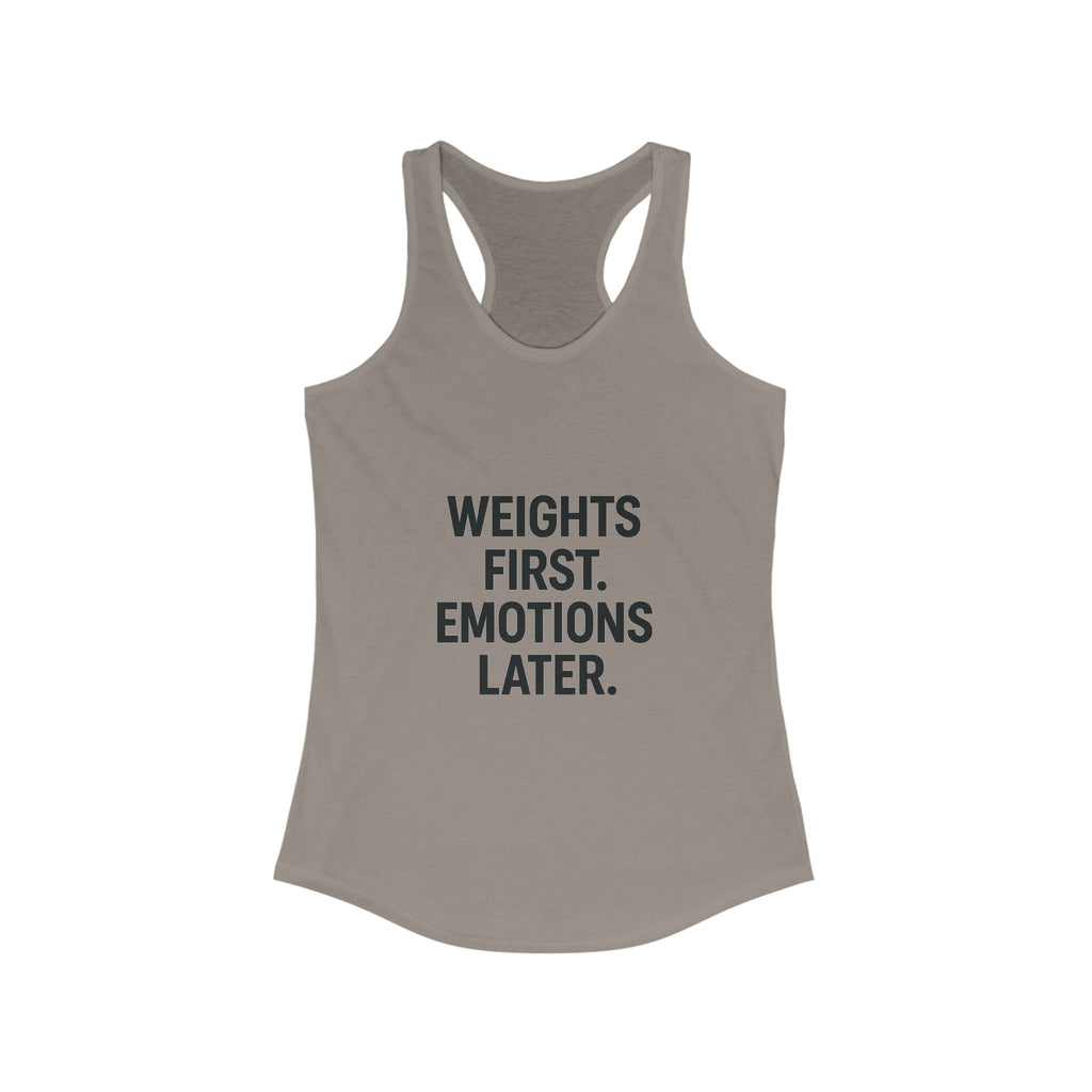 Weights first emotions later Women's Racerback Tank