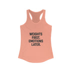 Weights first emotions later Women's Racerback Tank