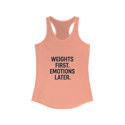 Weights first emotions later Women's Racerback Tank