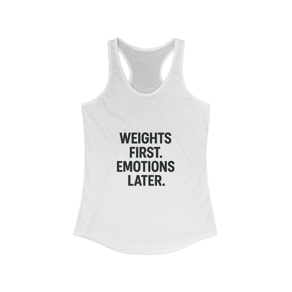 Weights first emotions later Women's Racerback Tank
