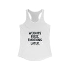 Weights first emotions later Women's Racerback Tank