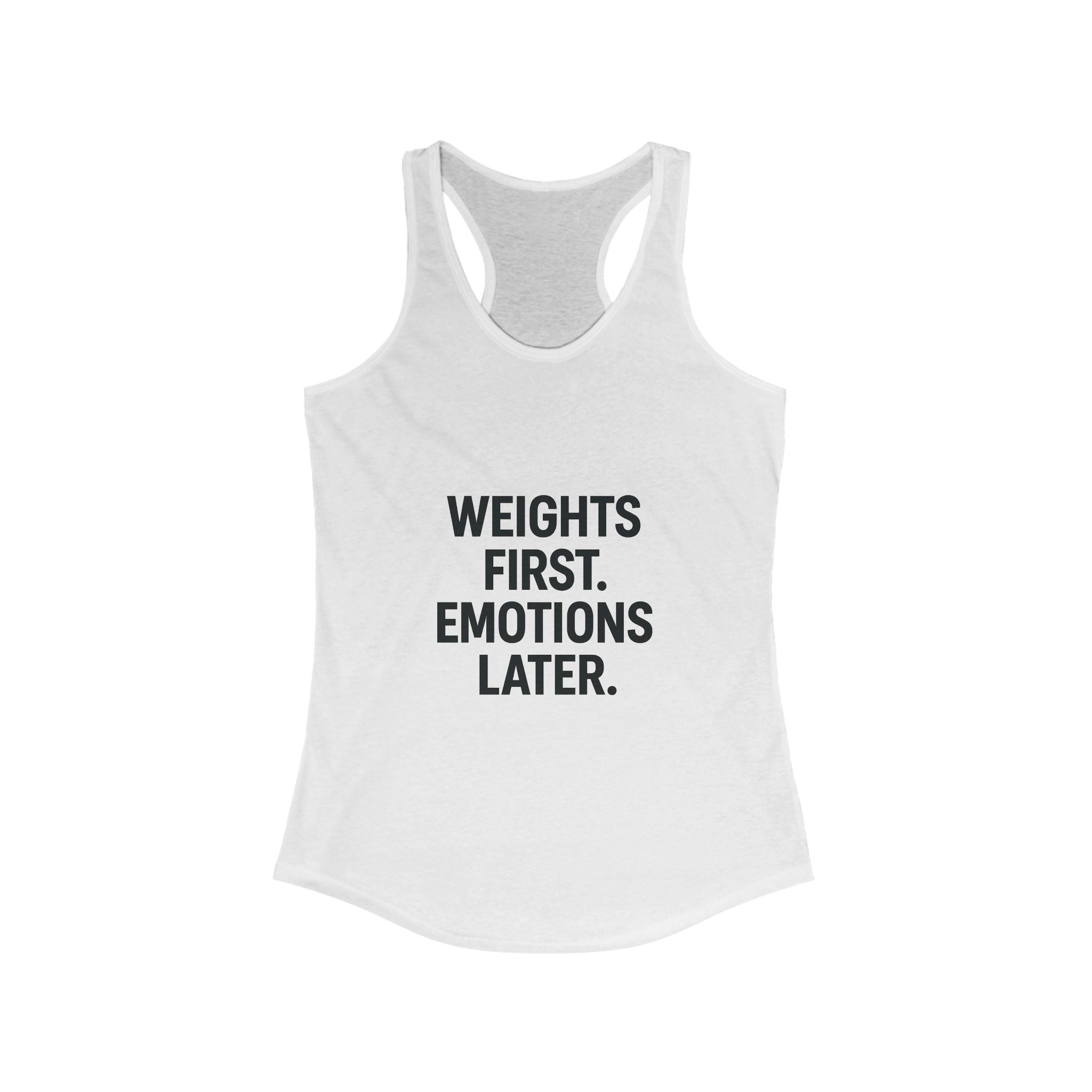 Weights first emotions later Women's Racerback Tank
