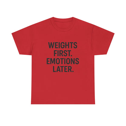 Weights First. Emotions Later. Unisex Heavy Cotton Tee