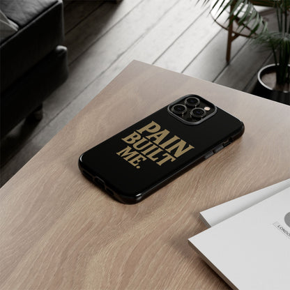Pain Built Me. Tough Phone Cases