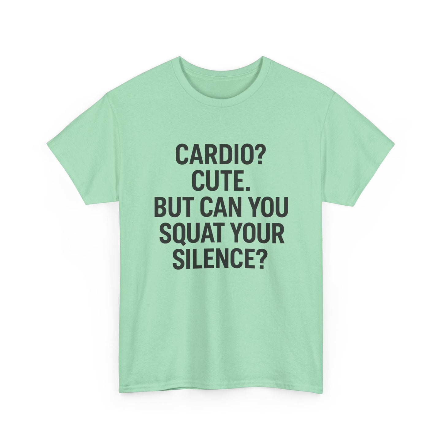 Cardio? Cute. But Can You Squat Your Silence? Unisex Heavy Cotton Tee