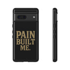 Pain Built Me. Tough Phone Cases