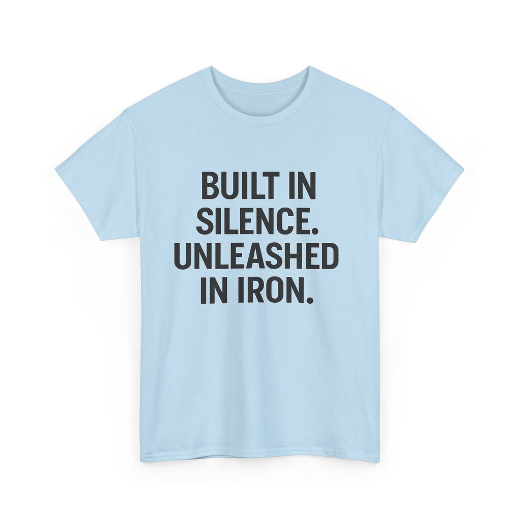 Built In Silence. Unleashed in Iron. Unisex Heavy Cotton Tee