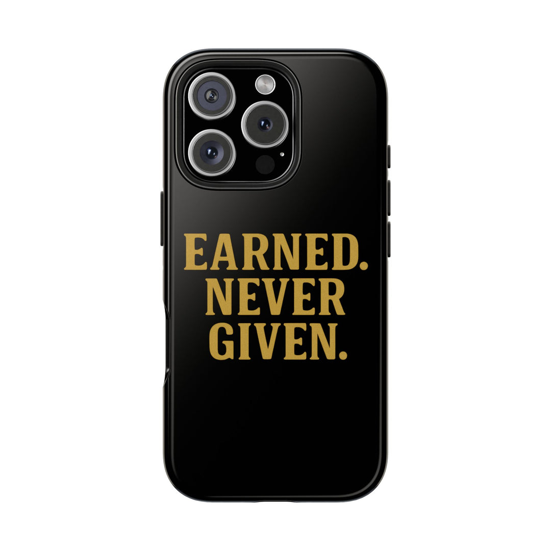 Earned. Never Given. Tough Phone Case