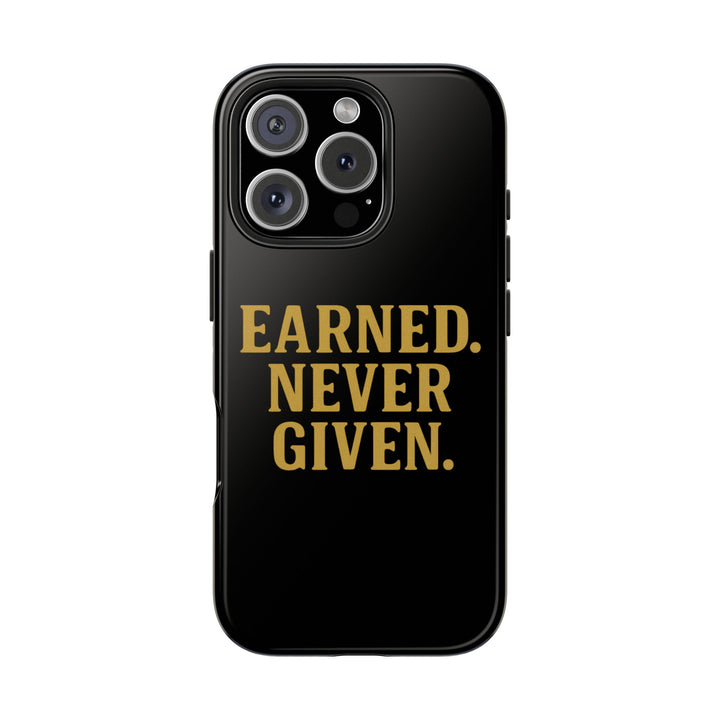 Earned. Never Given. Tough Phone Case