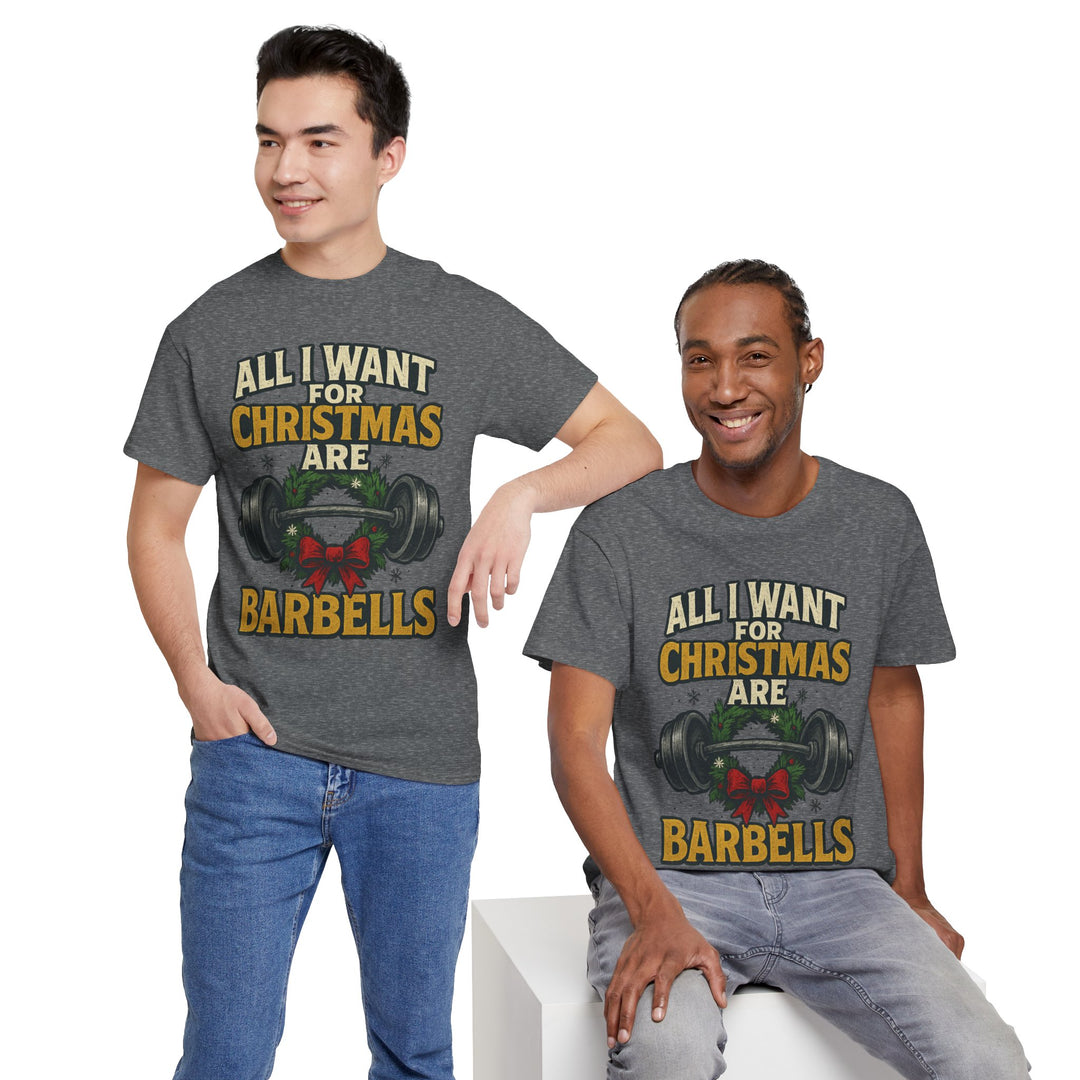 All I Want For Christmas are Barbells. Unisex Heavy Cotton Tee