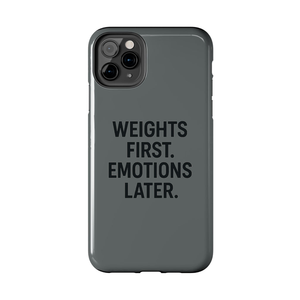 Weights First. Emotions Later. Tough Phone Case
