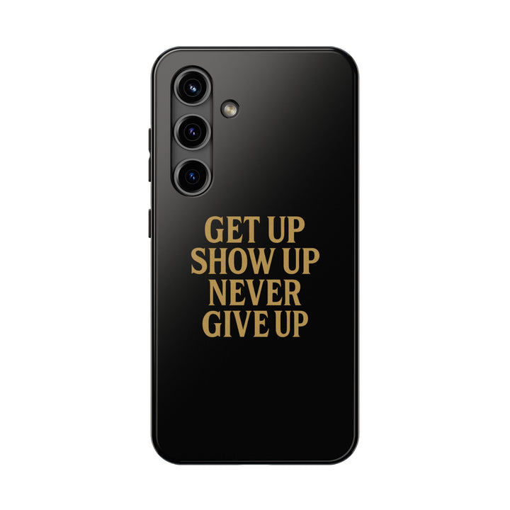 Get Up Show Up Never Give Up. Tough Phone Case