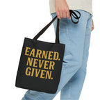 Earned. Never Given. Tote Bag