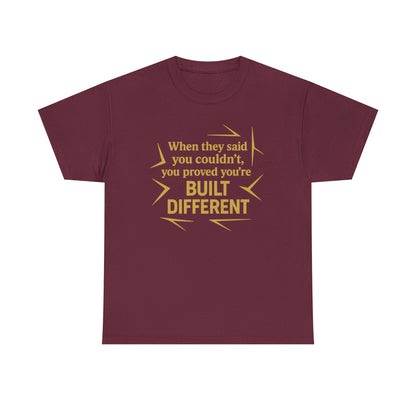 When They Said You Couldn't, You Proved Your'e Built Different. Unisex Heavy Cotton Tee