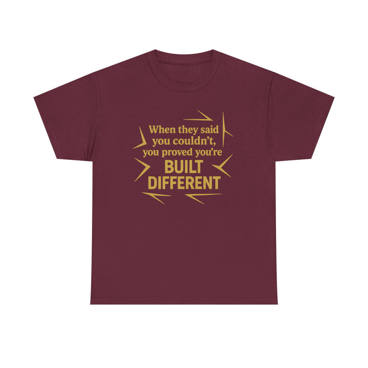 When They Said You Couldn't, You Proved Your'e Built Different. Unisex Heavy Cotton Tee