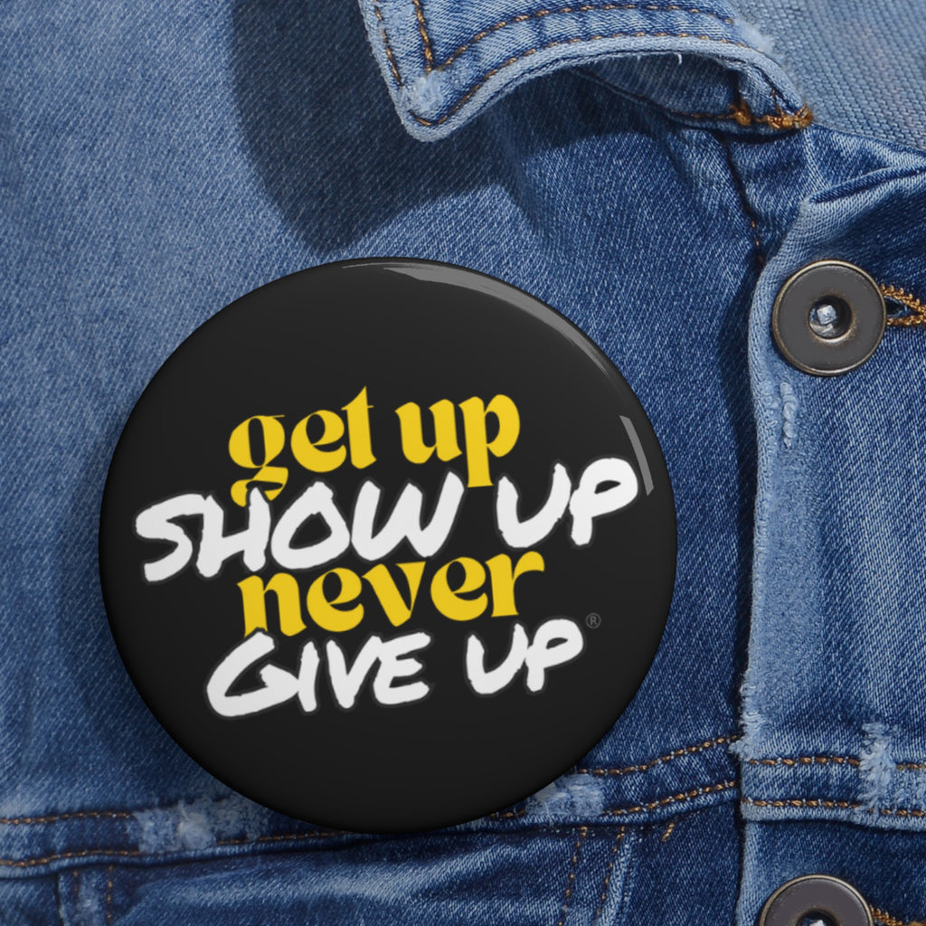 Get Up Show Up Never Give Up Button