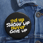 Get Up Show Up Never Give Up Button