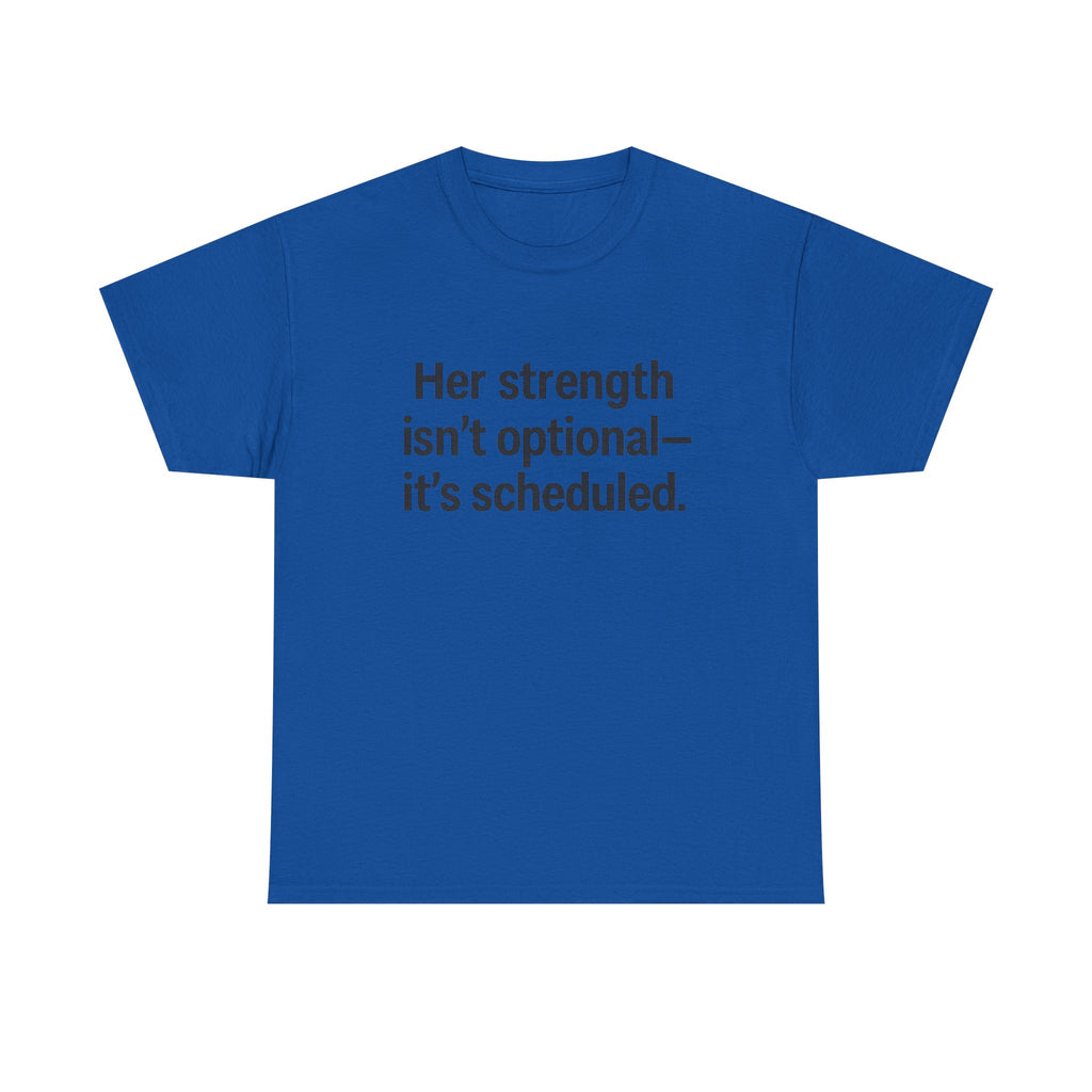Her Strength isn't optional- it's scheduled. Unisex Heavy Cotton Tee