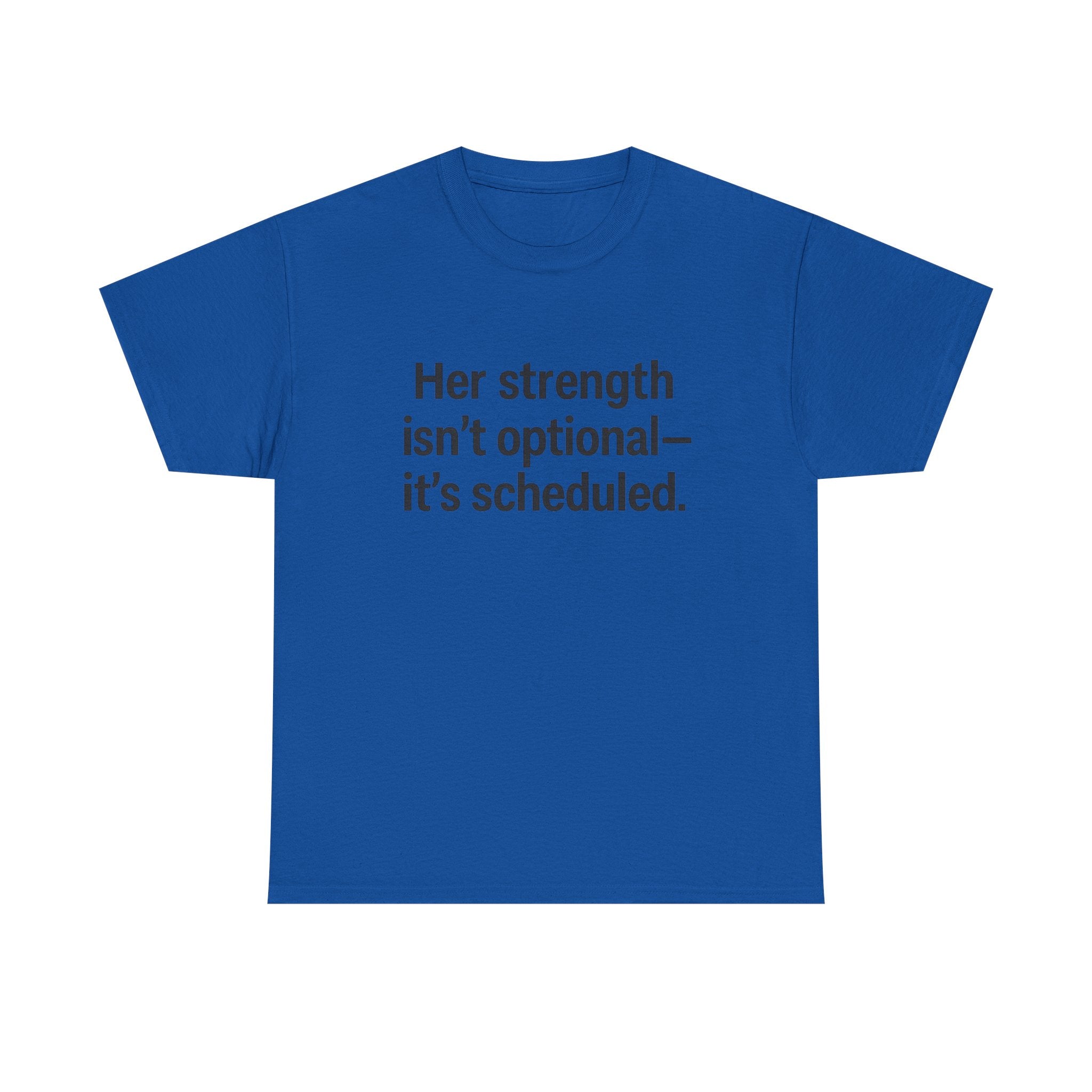 Her Strength isn't optional- it's scheduled. Unisex Heavy Cotton Tee