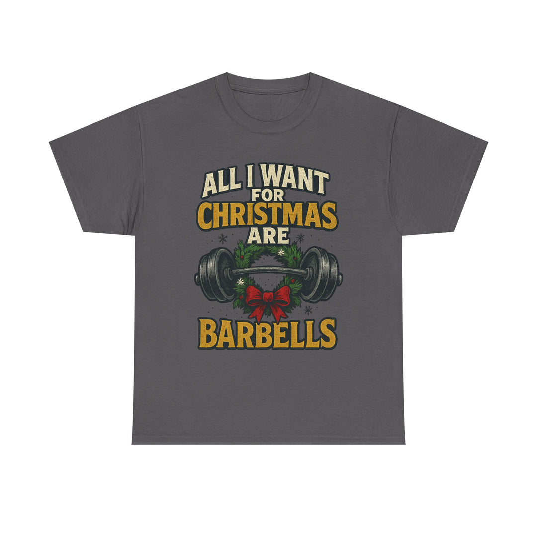 All I Want For Christmas are Barbells. Unisex Heavy Cotton Tee