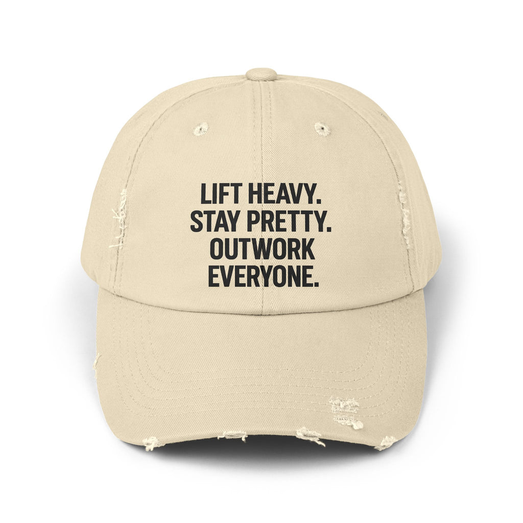 Lift Heavy. Stay Pretty. Outwork Everyone: Unisex Distressed Cap