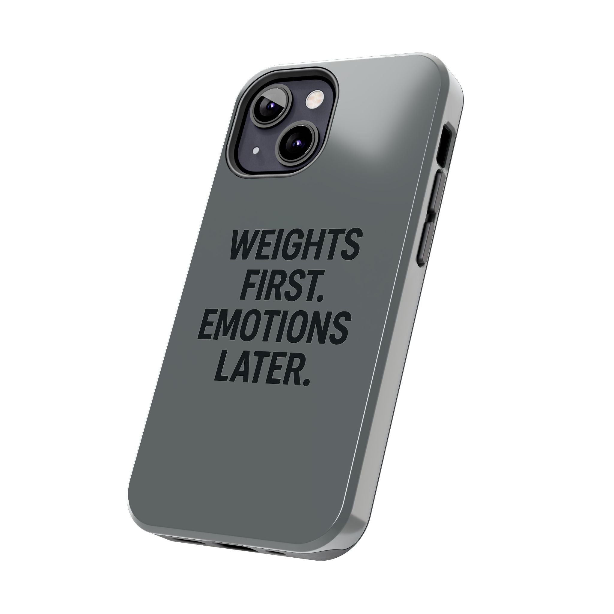 Weights First. Emotions Later. Tough Phone Case