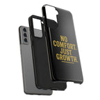 No Comfort. Just Growth.  Tough Phone Case