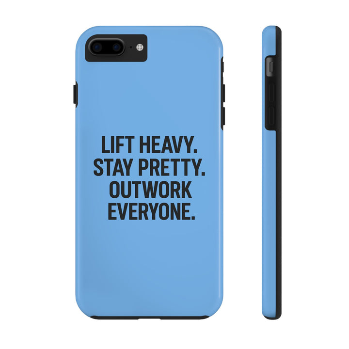 Lift Heavy. Stay Pretty. OutWork Everyone. Tough Phone Case
