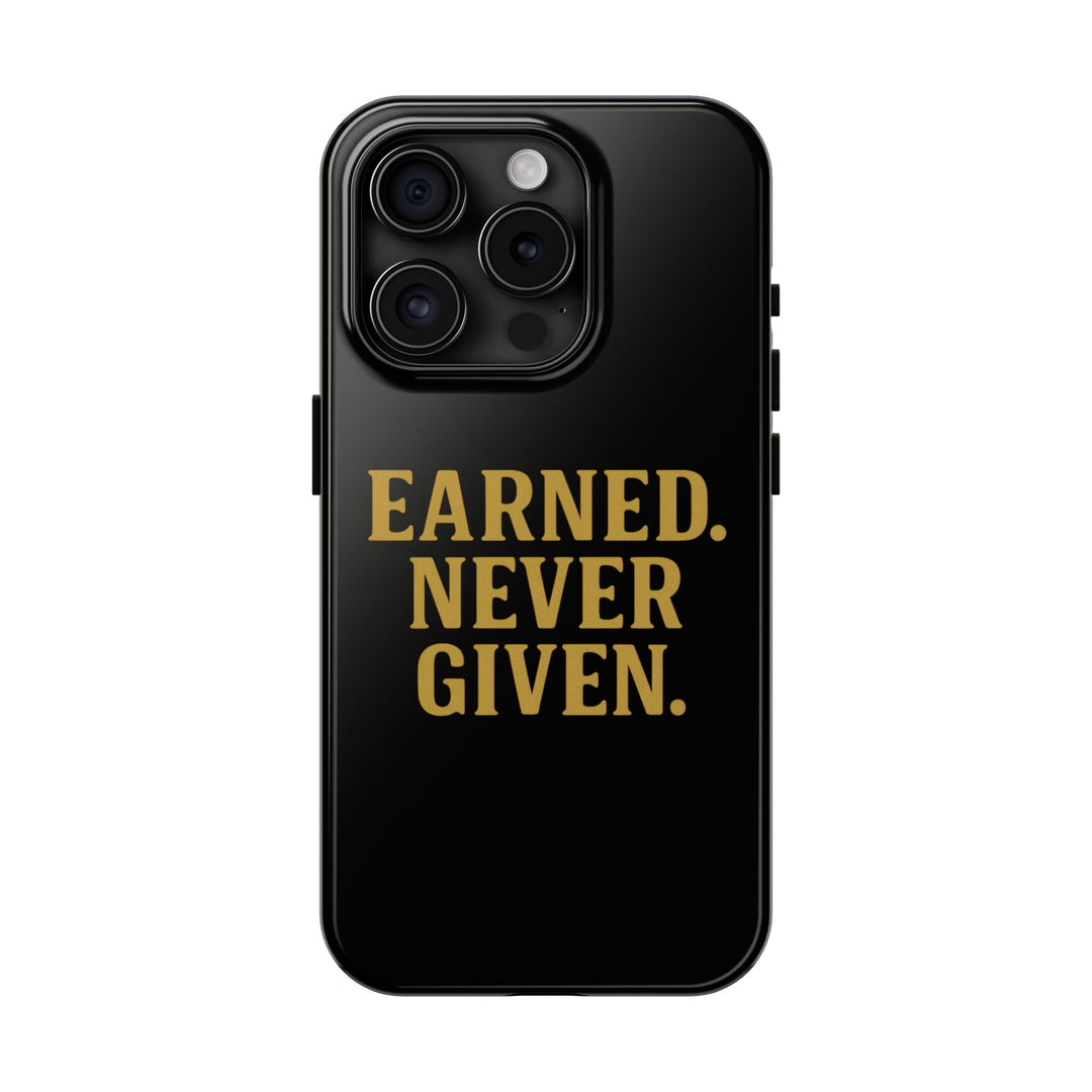 Earned. Never Given. Tough Phone Case