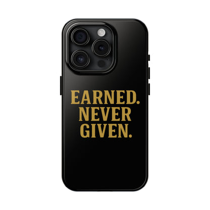 Earned. Never Given. Tough Phone Case