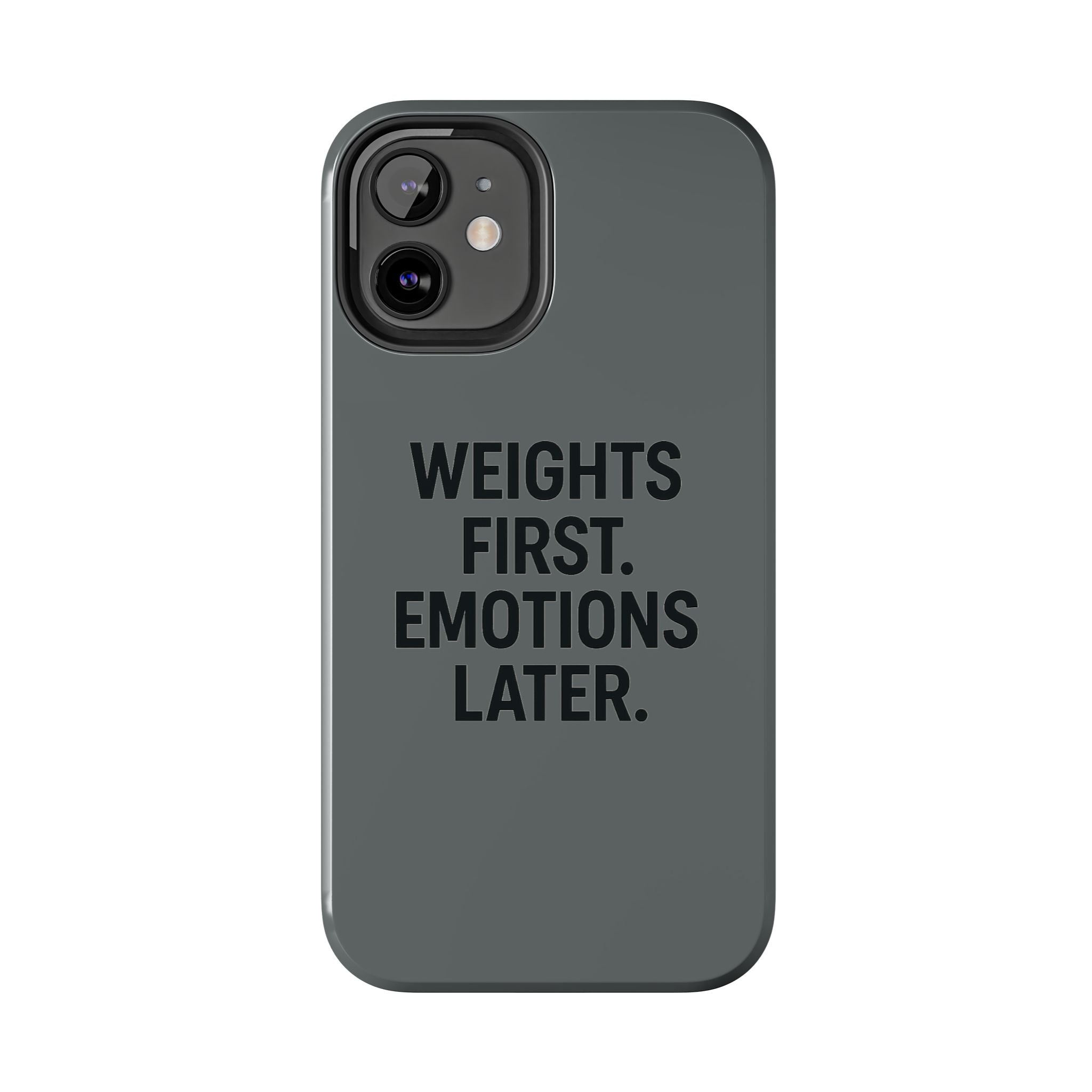Weights First. Emotions Later. Tough Phone Case