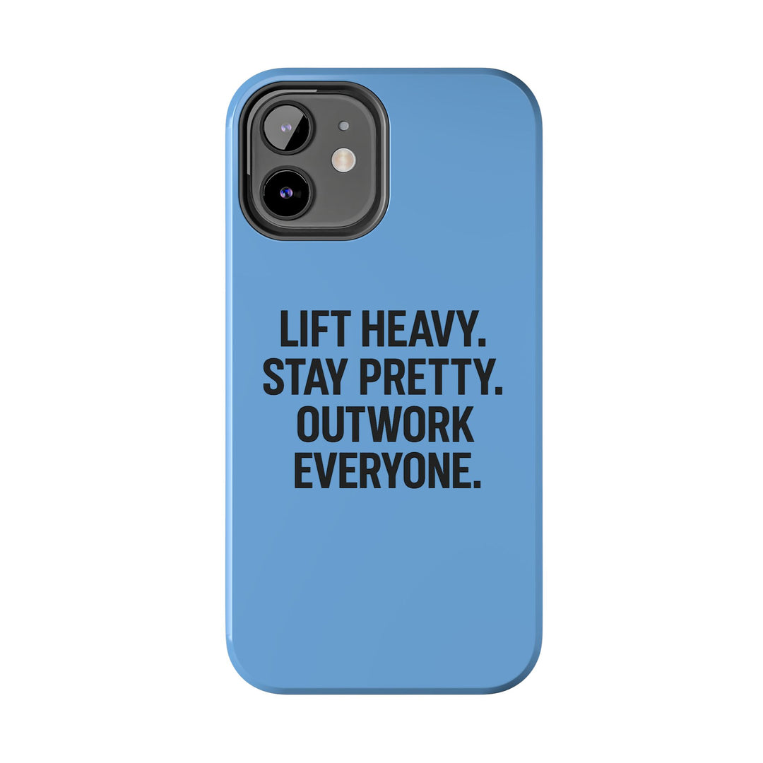 Lift Heavy. Stay Pretty. OutWork Everyone. Tough Phone Case
