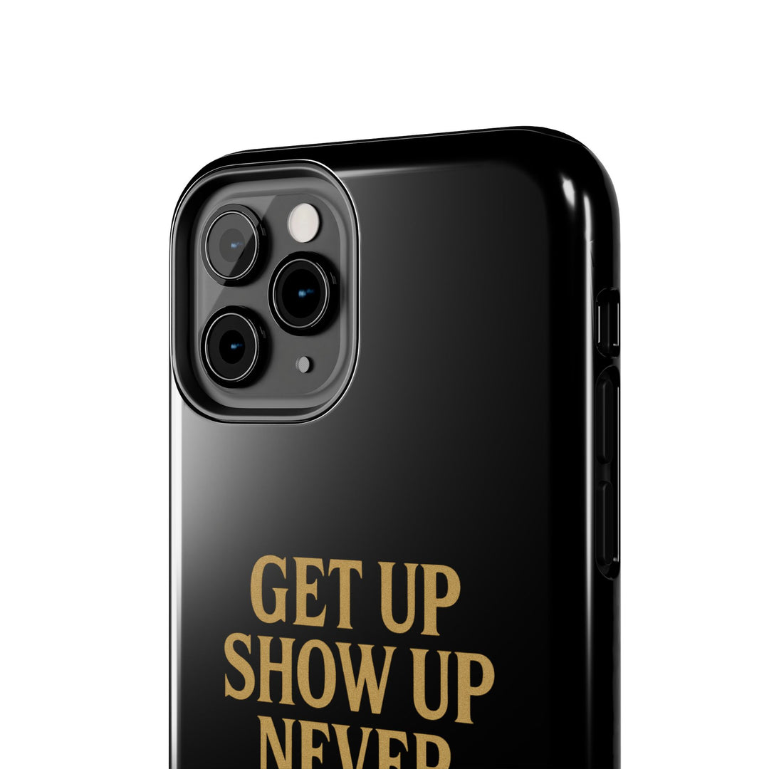 Get Up Show Up Never Give Up. Tough Phone Case