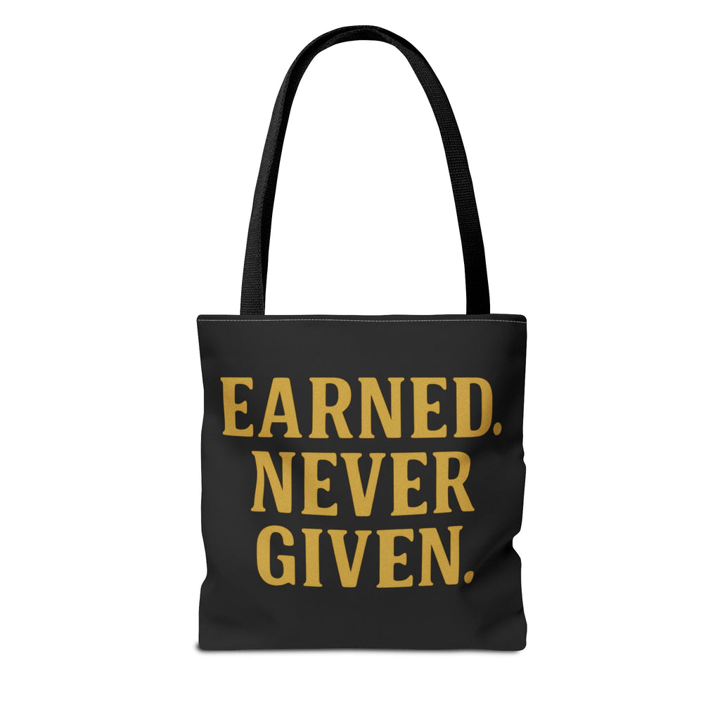Earned. Never Given. Tote Bag