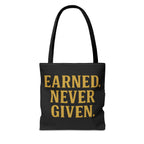 Earned. Never Given. Tote Bag