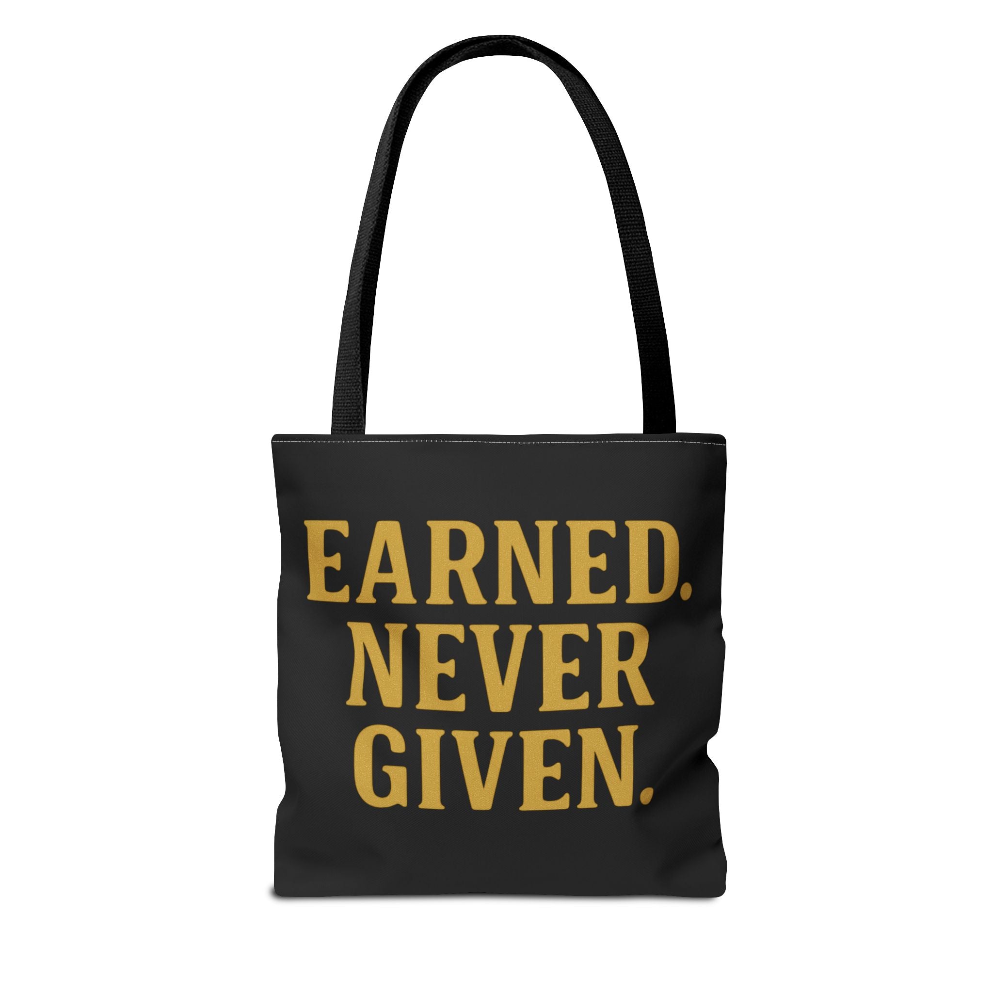 Earned. Never Given. Tote Bag