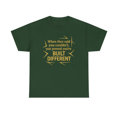When They Said You Couldn't, You Proved Your'e Built Different. Unisex Heavy Cotton Tee