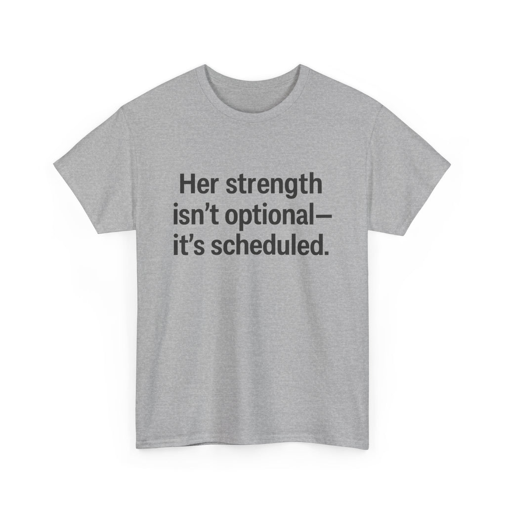 Her Strength isn't optional- it's scheduled. Unisex Heavy Cotton Tee