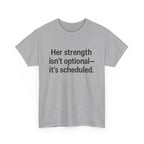 Her Strength isn't optional- it's scheduled. Unisex Heavy Cotton Tee