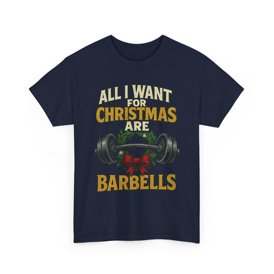 All I Want For Christmas are Barbells. Unisex Heavy Cotton Tee