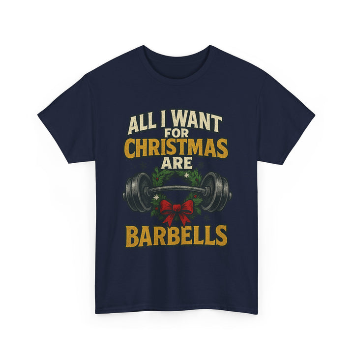 All I Want For Christmas are Barbells. Unisex Heavy Cotton Tee